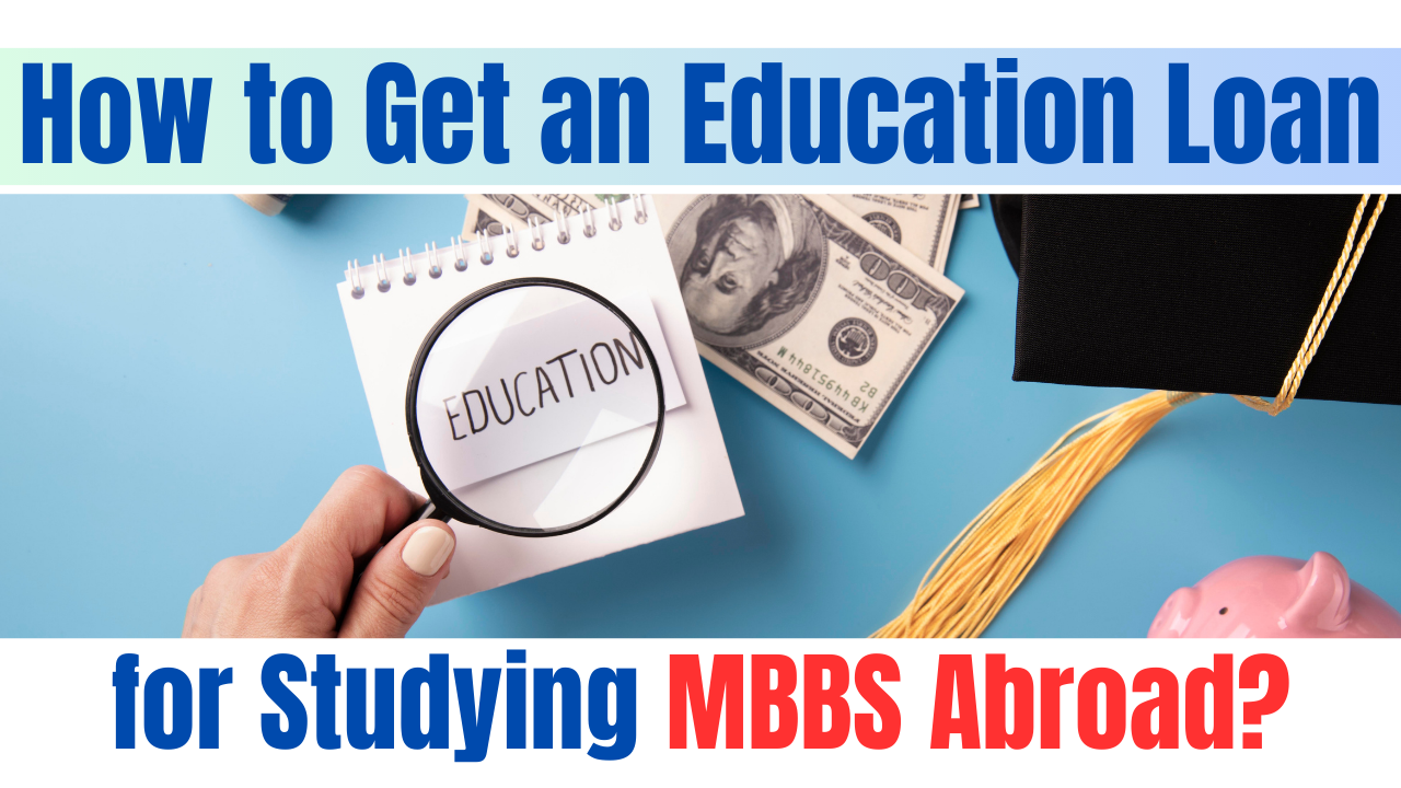 the image is regarding how can you avail an educational loan for studying MBBS abroad